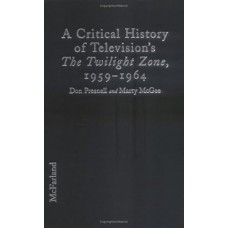 THE TWILIGHT ZONE A Critical History of Television's the Twilight Zone, 1959-1964 (by Don Presnell (Author), Marty McGee (Author)) Hardbound 280 pages Book
